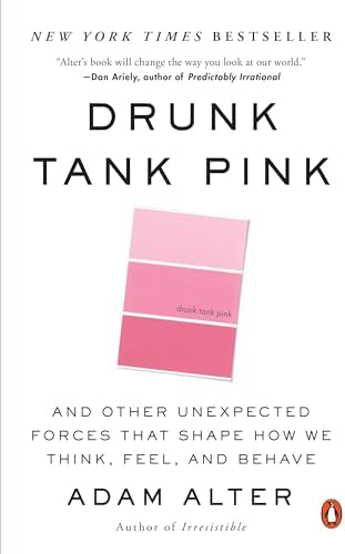Drunk Tank Pink: And Other Unexpected Forces that Shape How We